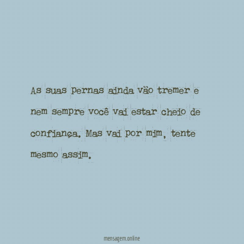As suas pernas ainda vão tremer e nem