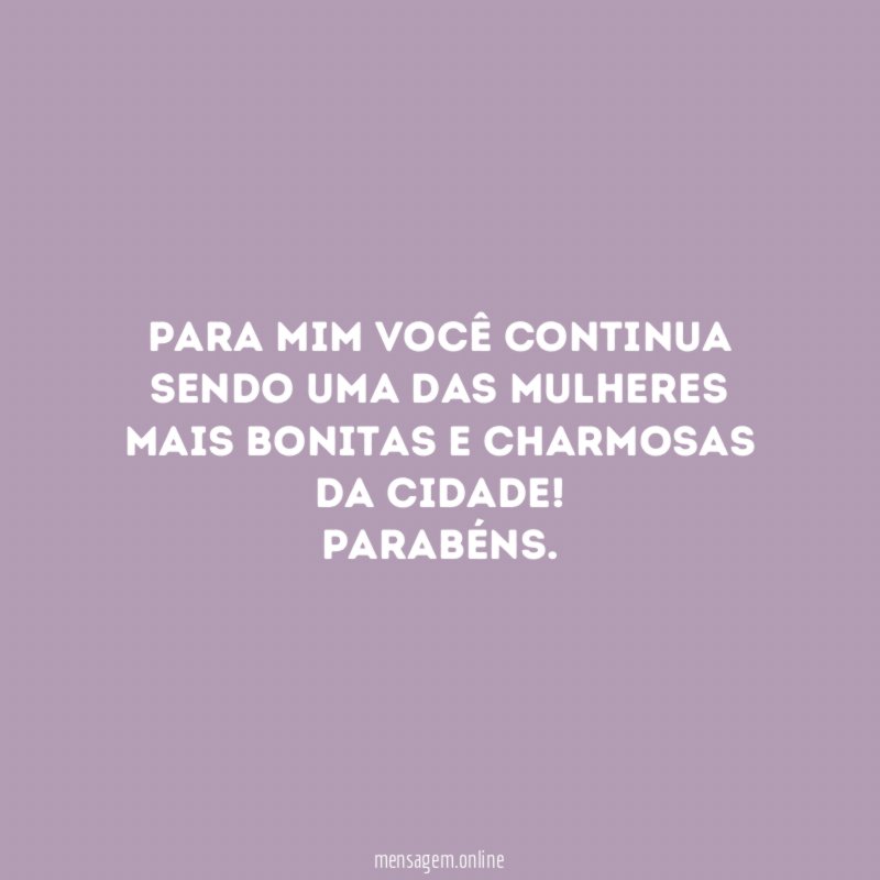 Para mim você continua sendo uma das mulheres