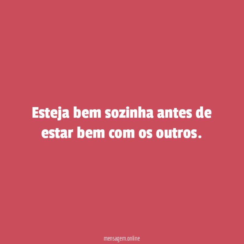 Esteja bem sozinha antes de estar bem com os outros