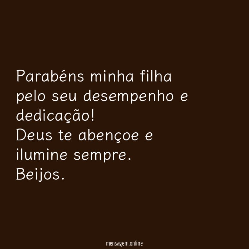Parabéns minha filha pelo seu desempenho e dedicação