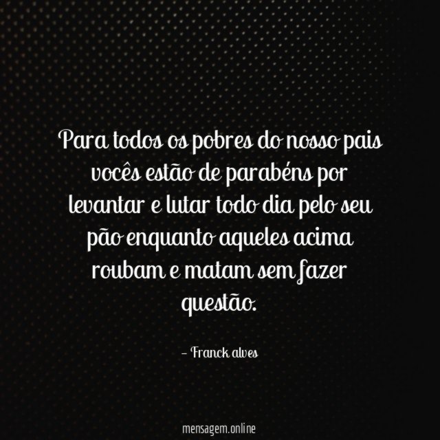 Para todos os pobres do nosso pais vocês