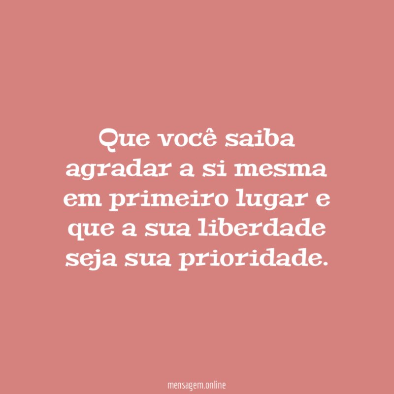 Que você saiba agradar a si mesma em