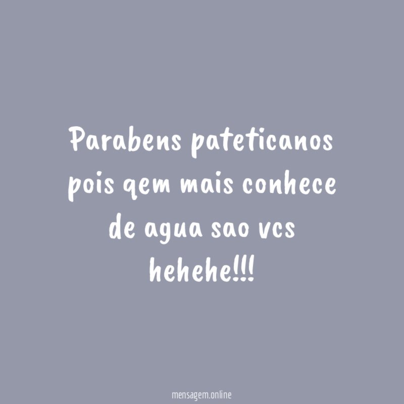 Parabens pateticanos pois qem mais conhece de agua sao vcs hehehe