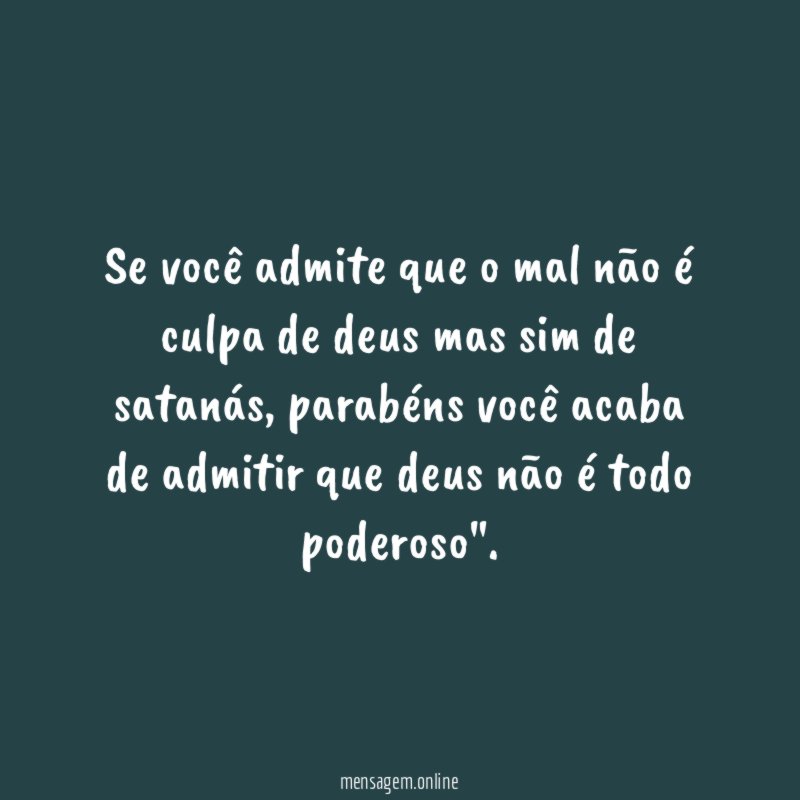 Se você admite que o mal não é