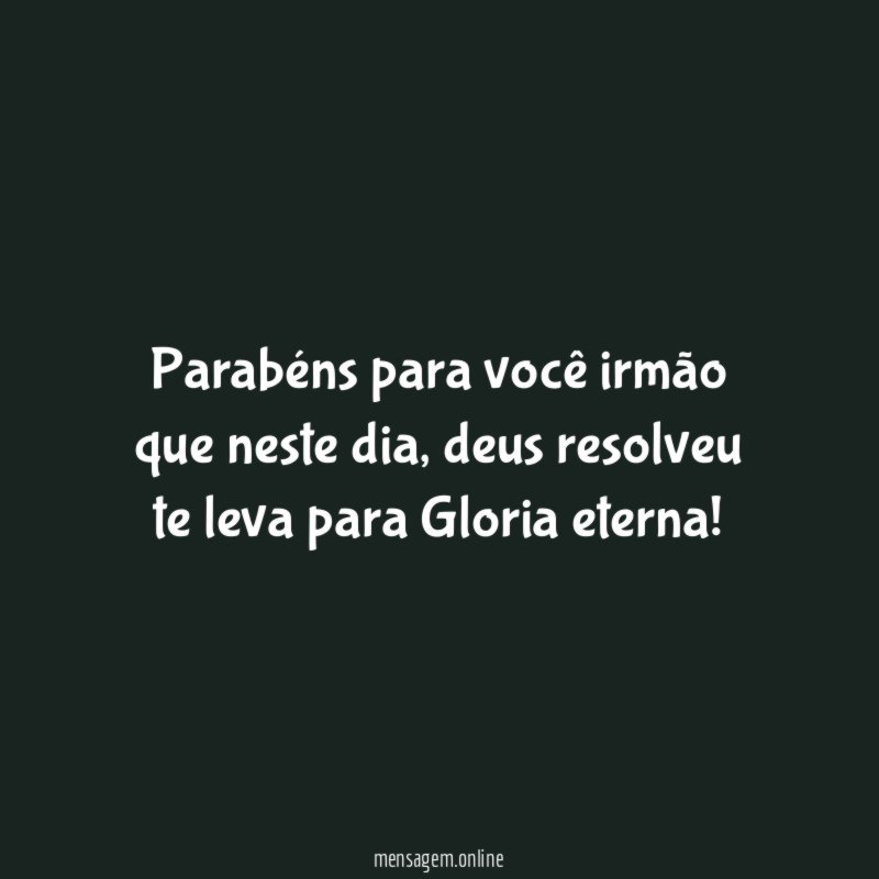 Parabéns para você irmão que neste dia