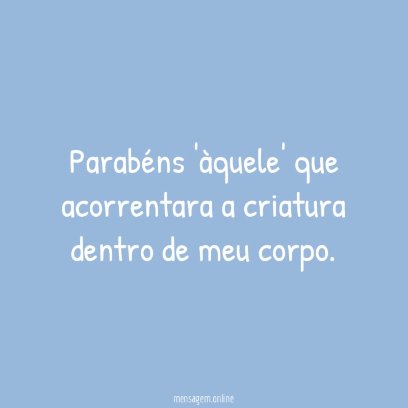 Parabéns 'àquele' que acorrentara a criatura dentro de meu corpo
