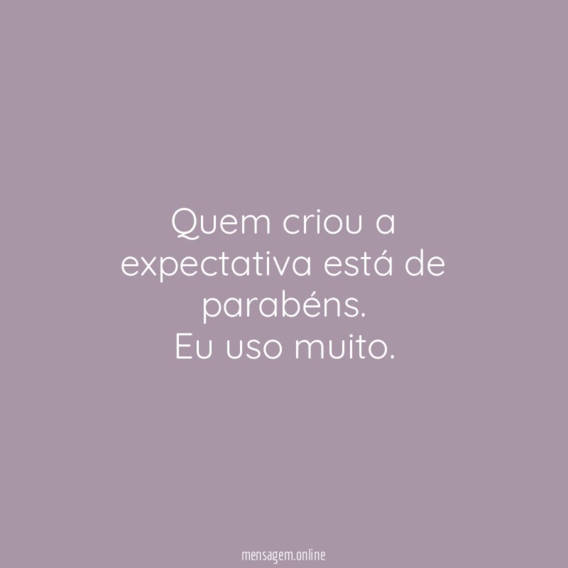 Quem criou a expectativa está de parabéns