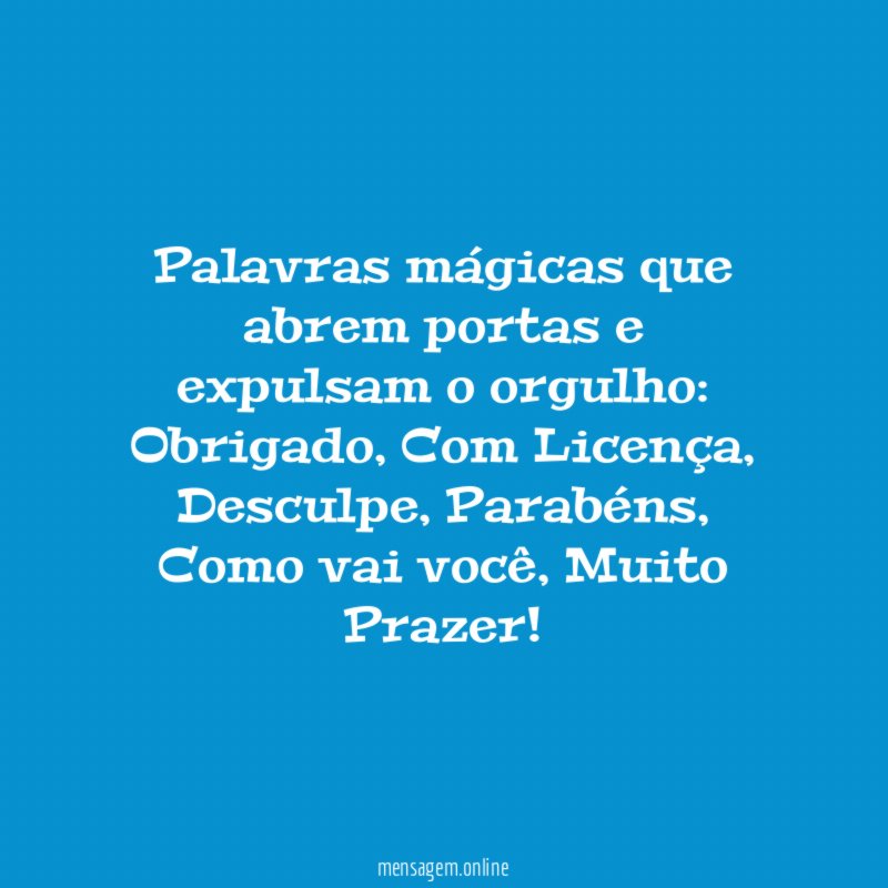 Palavras mágicas que abrem portas e expulsam o orgulho