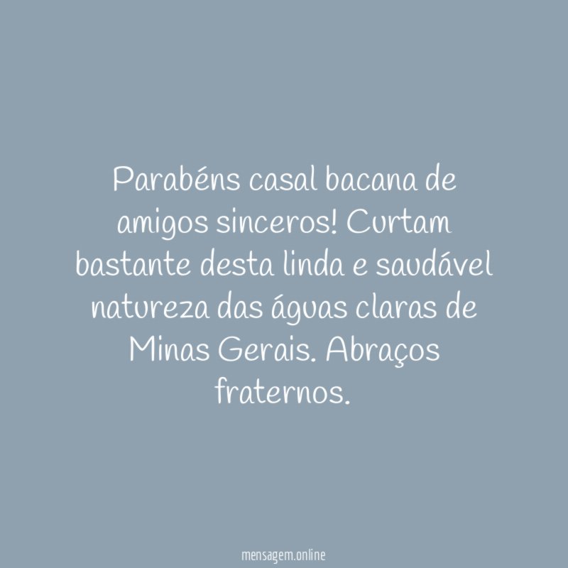 Parabéns casal bacana de amigos sinceros
