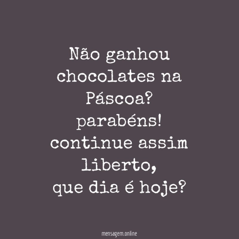 Não ganhou chocolates na Páscoa