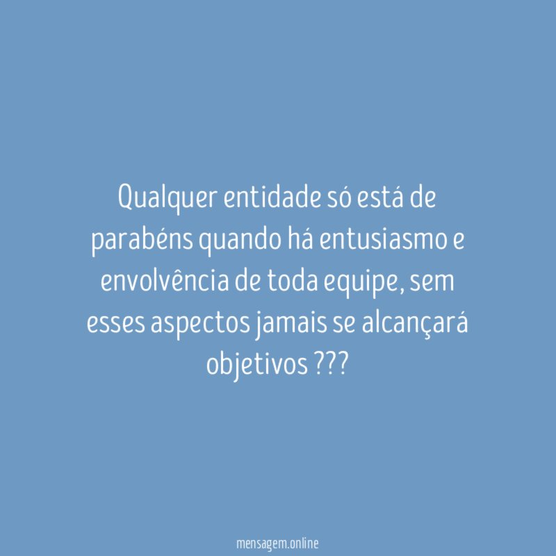 Qualquer entidade só está de parabéns quando há