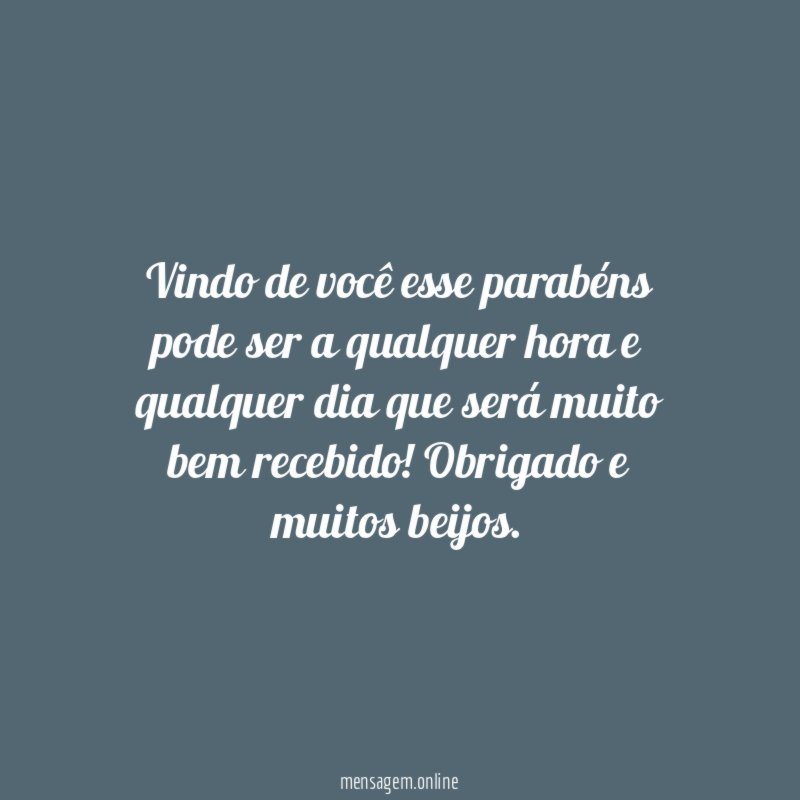 Vindo de você esse parabéns pode ser a