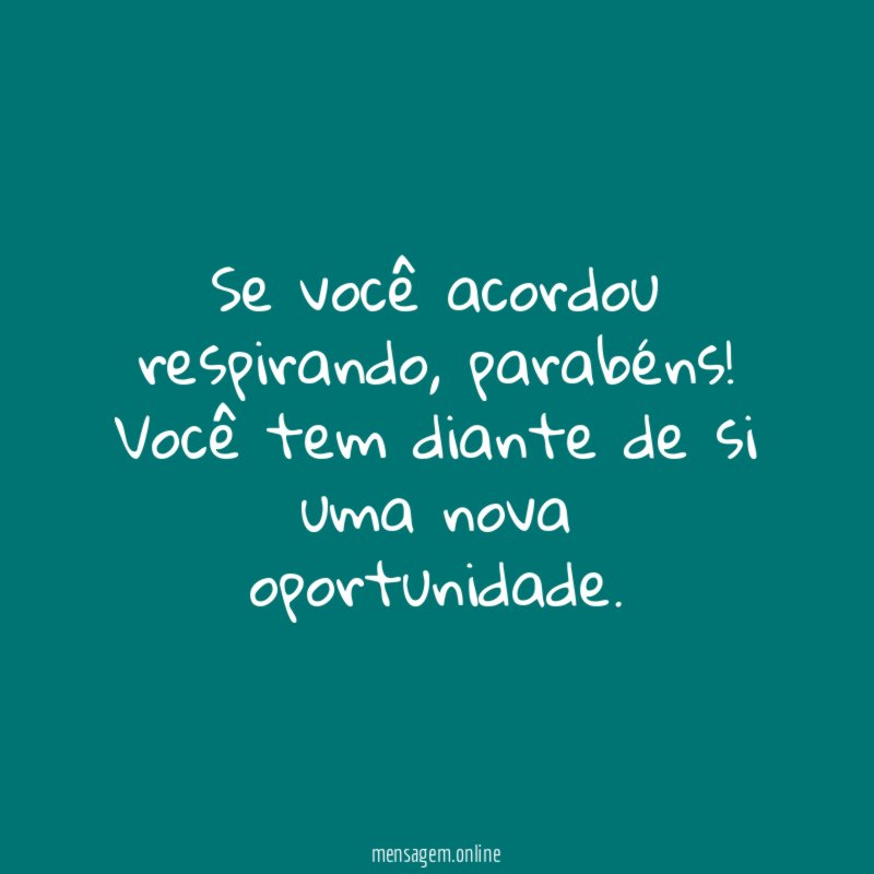 Se você acordou respirando