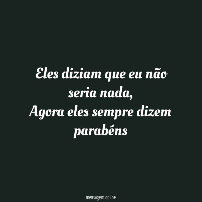 Eles diziam que eu não seria nada
