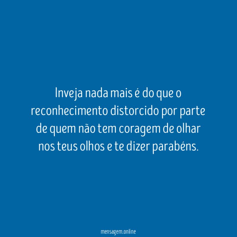 Inveja nada mais é do que o reconhecimento