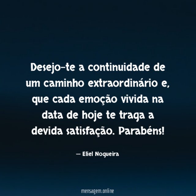 Desejo-te a continuidade de um caminho extraordinário