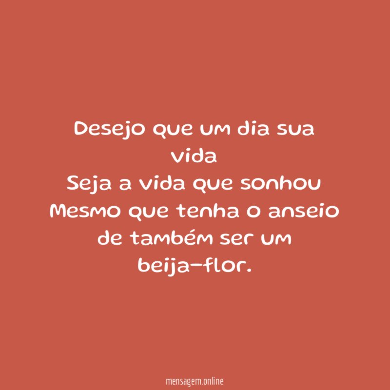 Desejo que um dia sua vida Seja a vida
