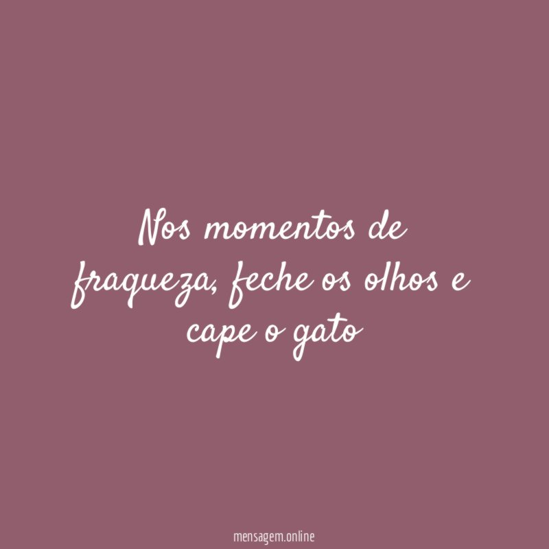 Nos momentos de fraqueza