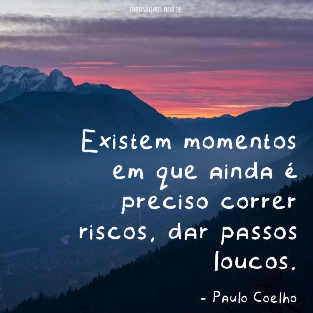 Existem momentos em que ainda é preciso correr riscos