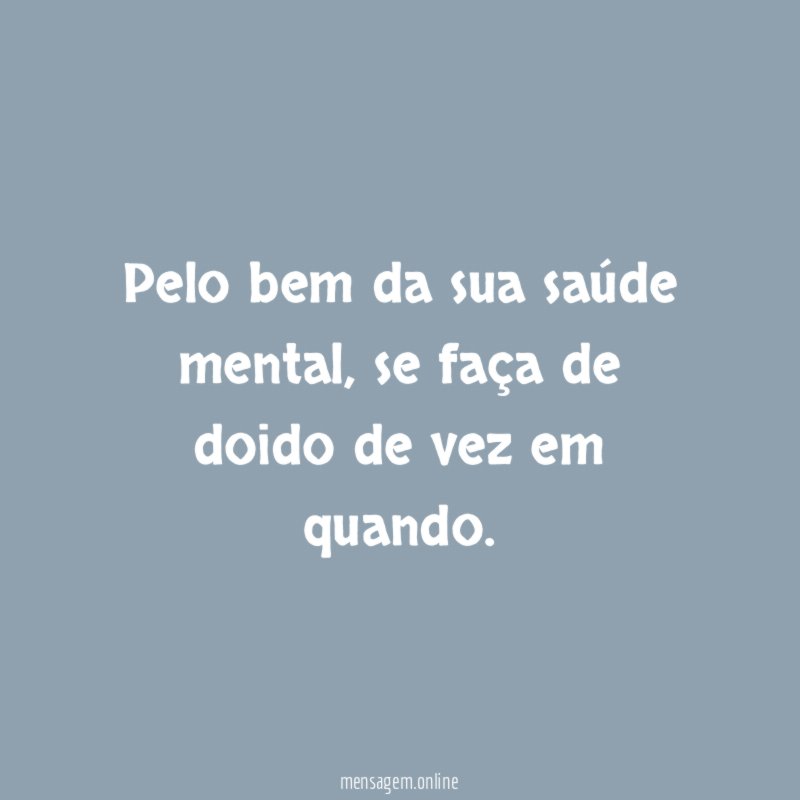 Pelo bem da sua saúde mental