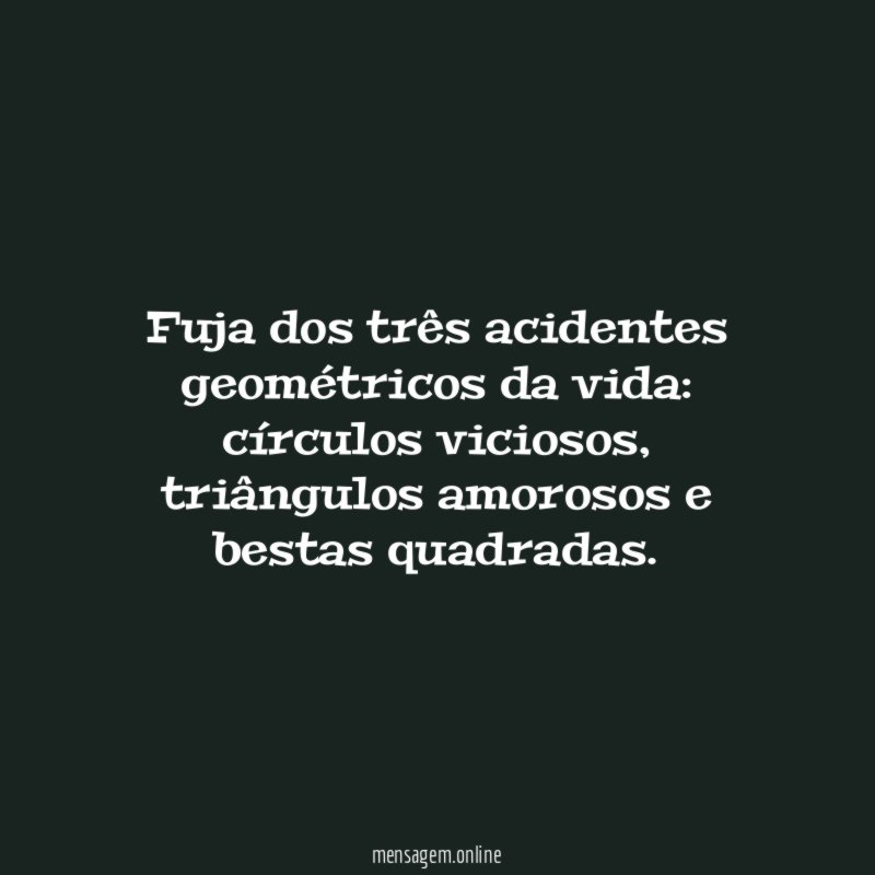 Fuja dos três acidentes geométricos da vida