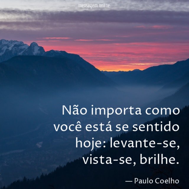 Não importa como você está se sentido hoje