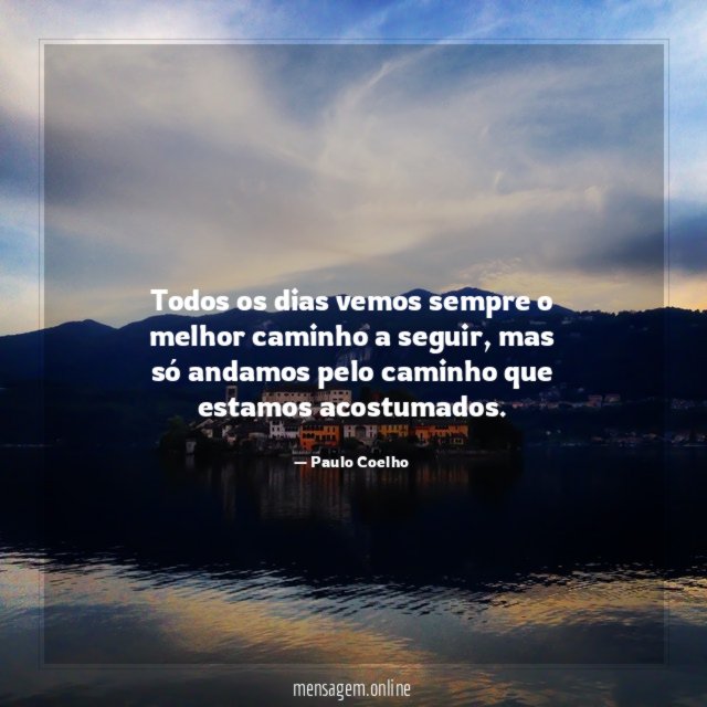 Todos os dias vemos sempre o melhor caminho a seguir