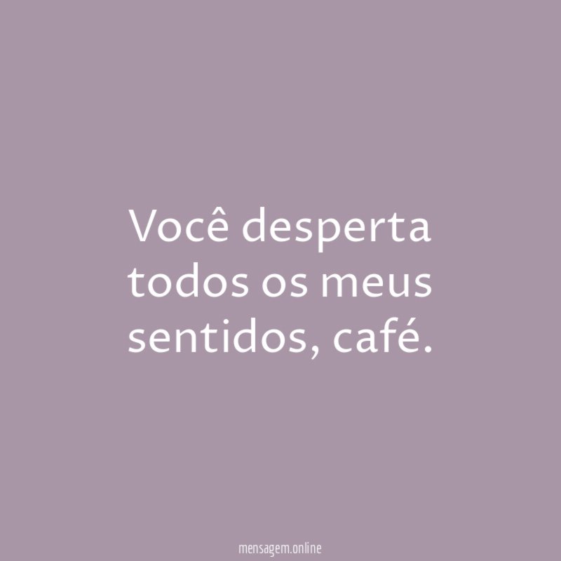 Você desperta todos os meus sentidos