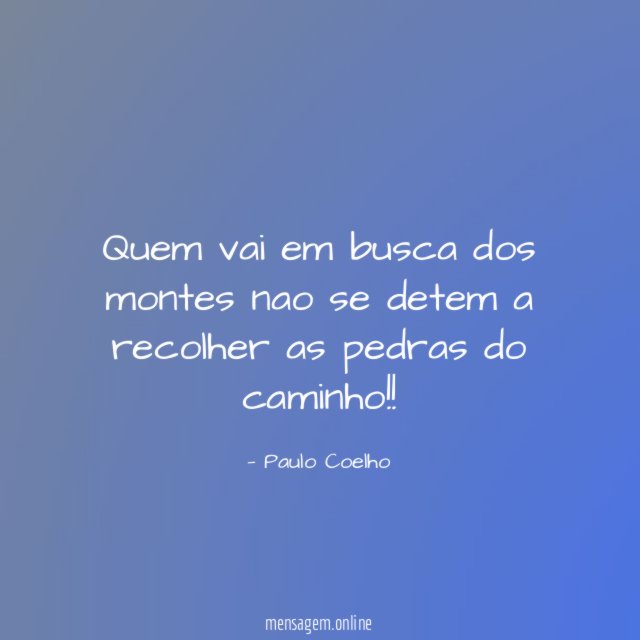 Quem vai em busca dos montes nao se