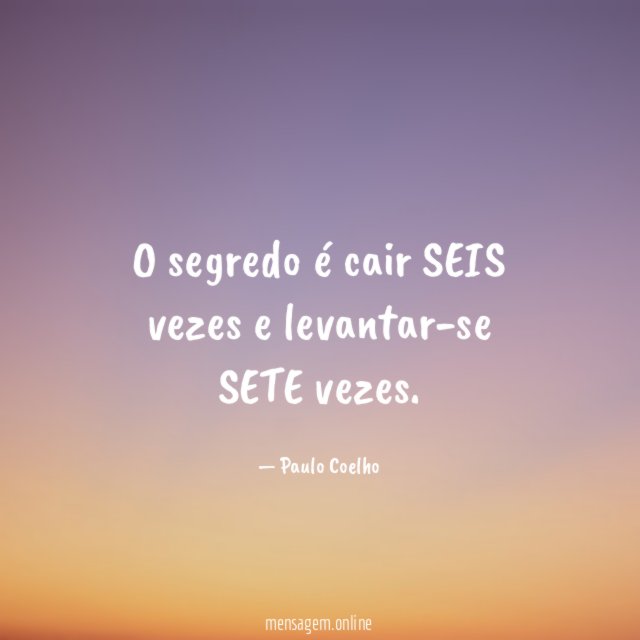 O segredo é cair SEIS vezes e levantar-se SETE vezes