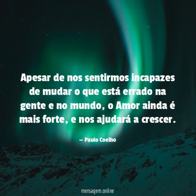 Apesar de nos sentirmos incapazes de mudar
