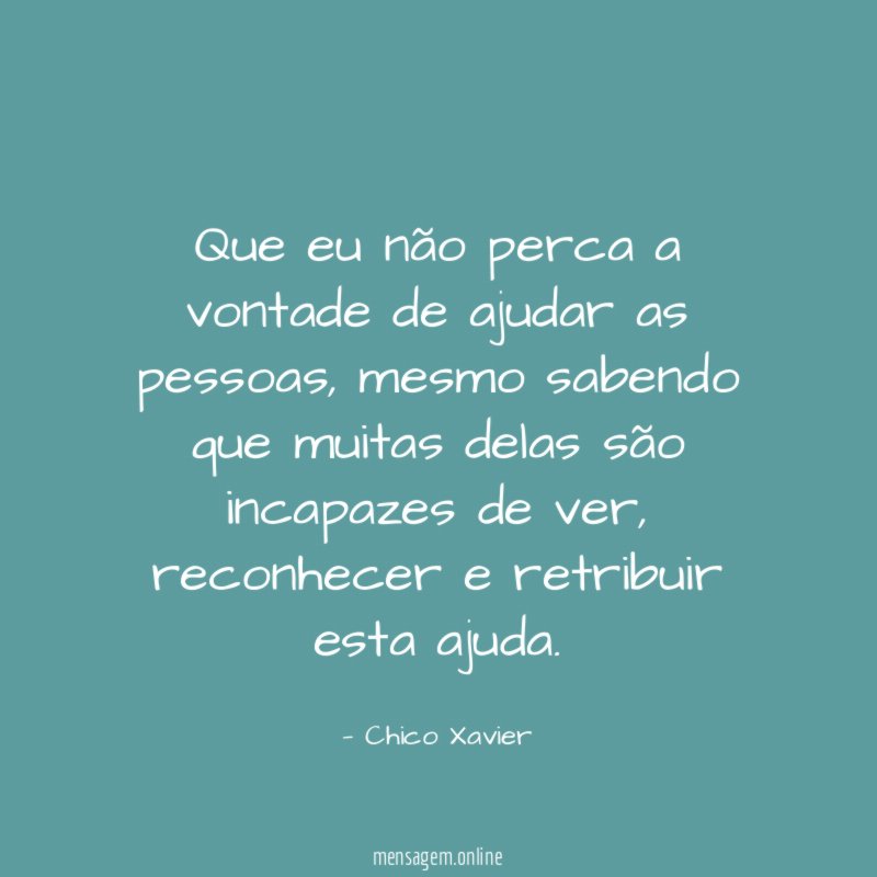 Que eu não perca a vontade de ajudar as pessoas