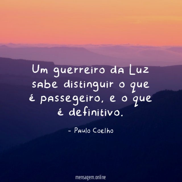 Um guerreiro da Luz sabe distinguir o que é passegeiro