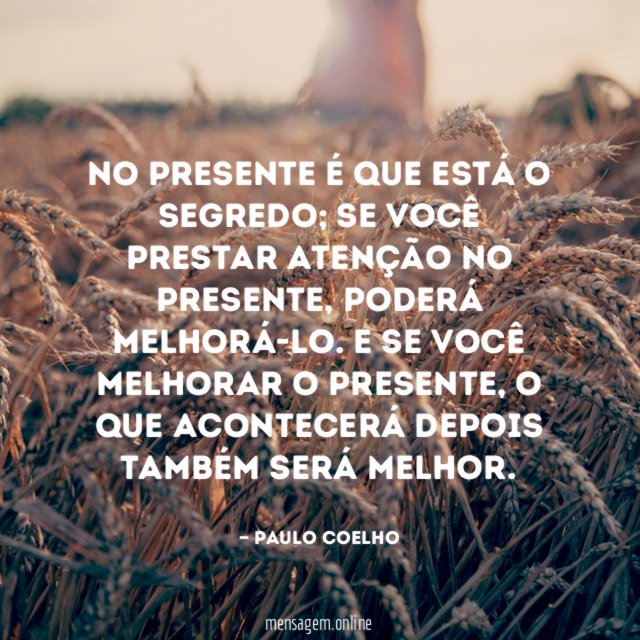 No presente é que está o segredo