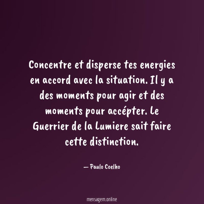 Concentre et disperse tes energies en accord avec la situation