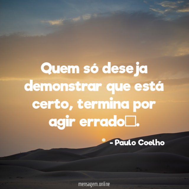 quem só deseja demonstrar que está certo