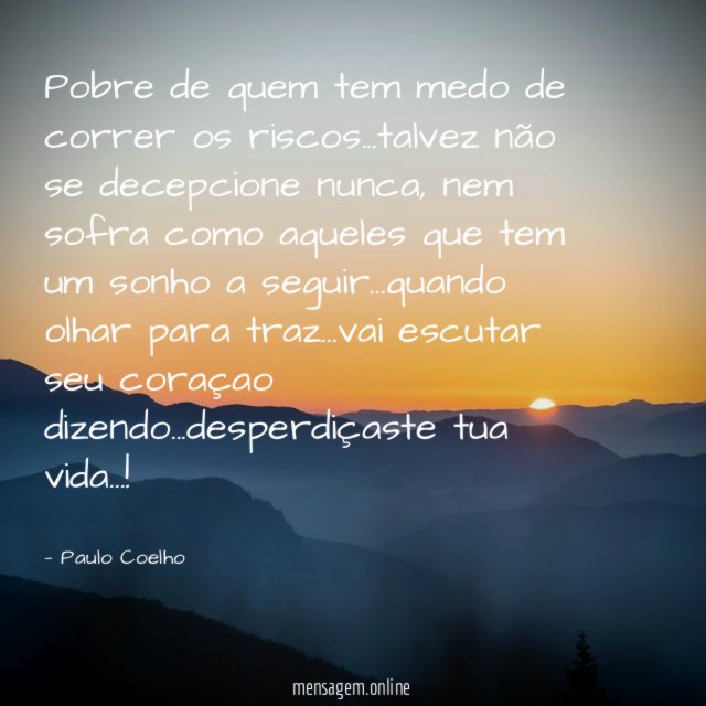 Pobre de quem tem medo de correr os riscos