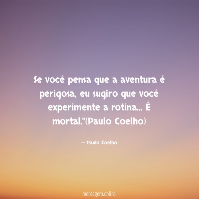 Se você pensa que a aventura é perigosa