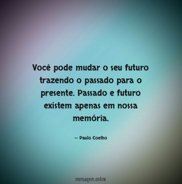 Você pode mudar o seu futuro trazendo o passado para o presente