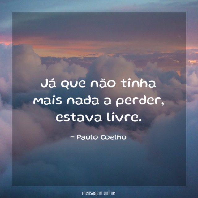 Já que não tinha mais nada a perder