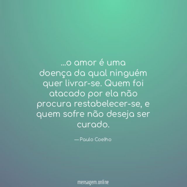 o amor é uma doença da qual ninguém quer livrar-se
