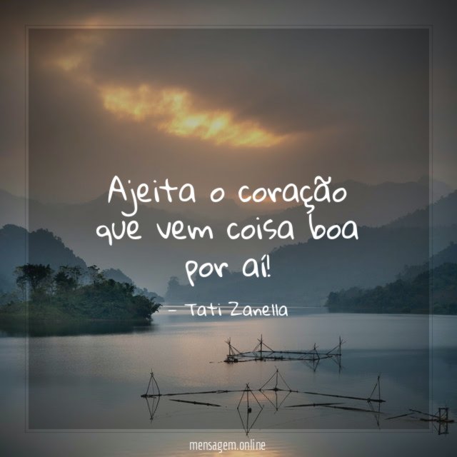 Ajeita o coração que vem coisa boa por aí