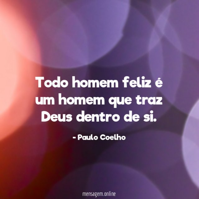 Todo homem feliz é um homem que traz Deus dentro de si