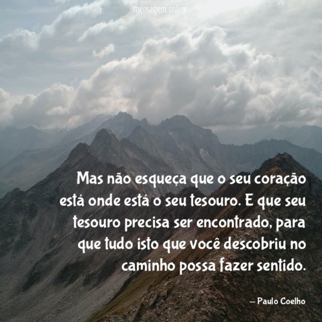 Mas não esqueça que o seu coração está