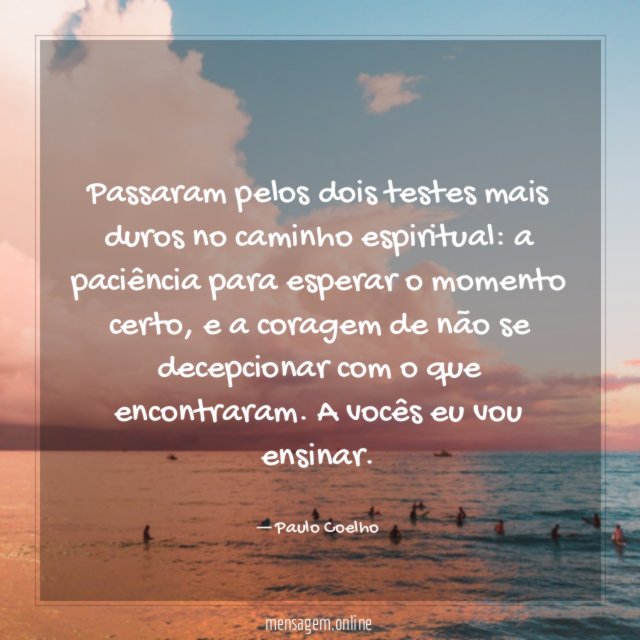 Passaram pelos dois testes mais duros no caminho espiritual