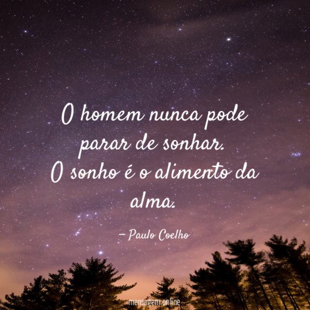 O homem nunca pode parar de sonhar