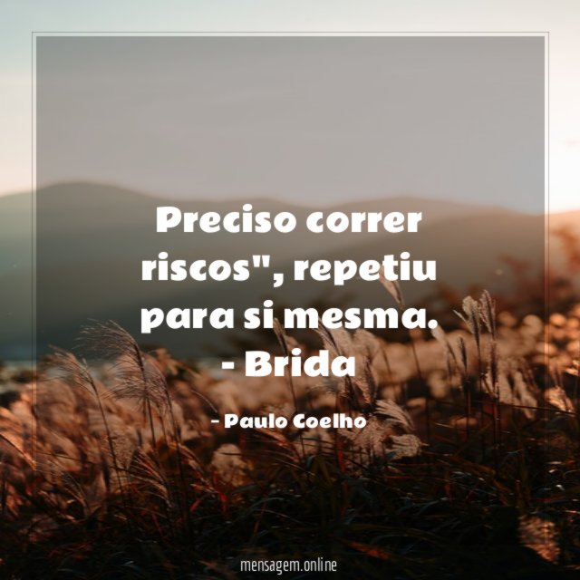 " Preciso correr riscos", repetiu para si mesma.