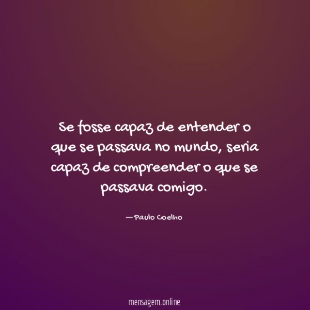 Se fosse capaz de entender o que se passava no mundo