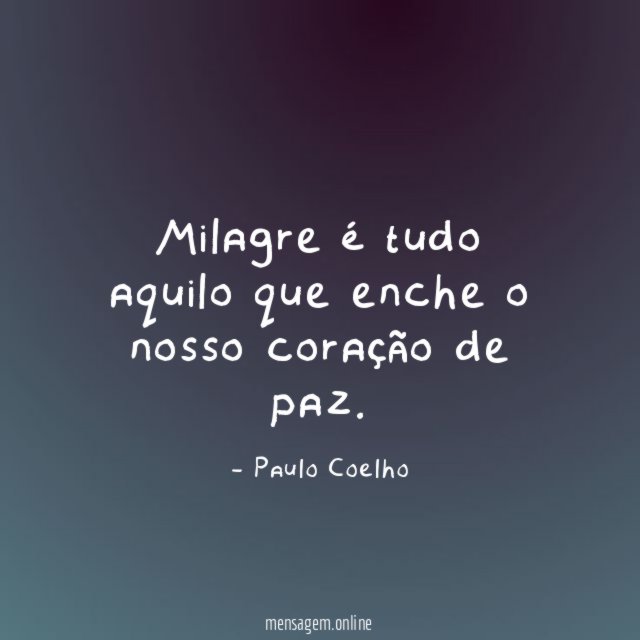 Milagre é tudo aquilo que enche o nosso coração de paz