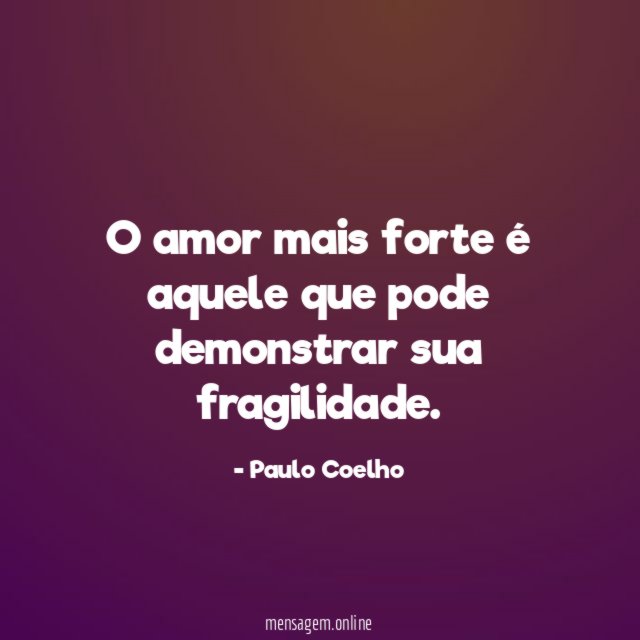 O amor mais forte é aquele que pode demonstrar sua fragilidade
